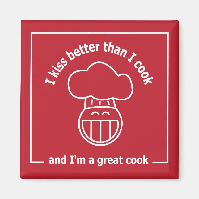 I kiss better than I cook, and I'm a great cook Magnet (Front)