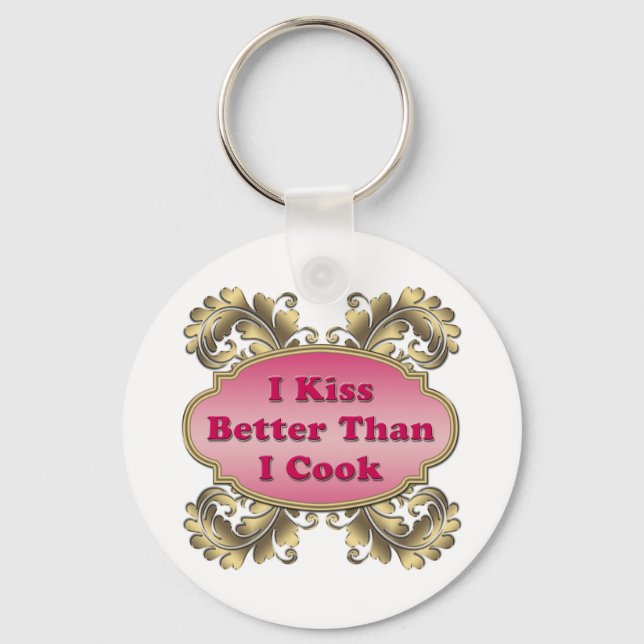 I Kiss Better Than I Cook Key Ring (Front)