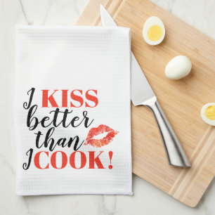 I Kiss Better Than I Cook Lips Tea Towel