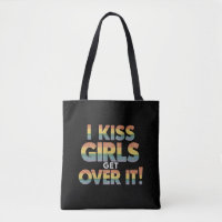I Kiss Girls Get Over It Funny Lesbian Bisexual