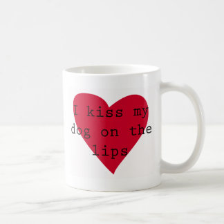 I kiss my dog on the lips coffee mug