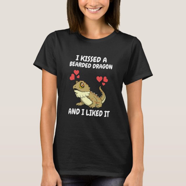 I Kissed A Bearded Dragon And I Liked It Lizard   T-Shirt (Front)