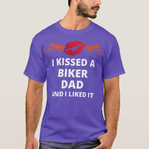 I kissed-a biker and i liked it funny biker dad   T-Shirt