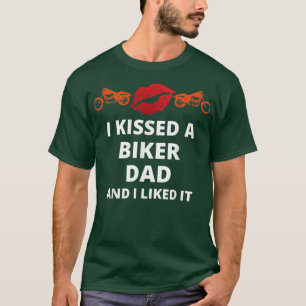 I kissed-a biker and i liked it funny biker dad  T-Shirt