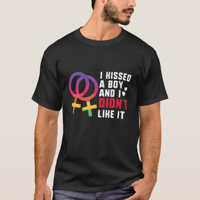 I Kissed A Boy And I Didn't Like It Lesbian Pride T-Shirt (Front)