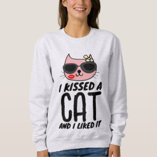 I KISSED A CAT & I LIKED IT, sweatshirts