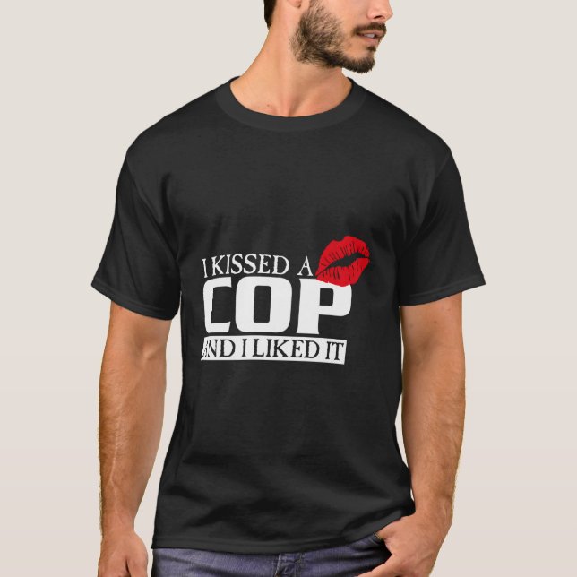 I Kissed A Cop And I Liked It Police Mum Cop T-Shirt (Front)