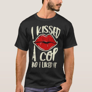 I Kissed A Cop And I Liked It Woman Police Mum Gir T-Shirt