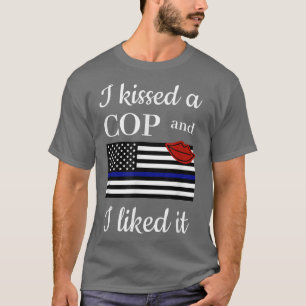 I Kissed A Cop and Liked It Awesome Police Wife Gi T-Shirt