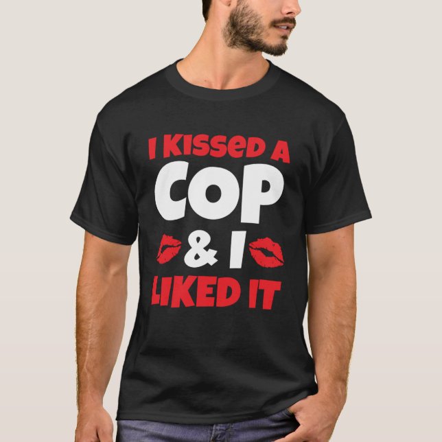 I Kissed A Cop Clothing   for His Her Valentine Da T-Shirt (Front)