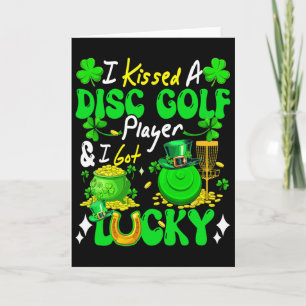 I Kissed A Disc Golf Player And Lucky Patrick's Da Card