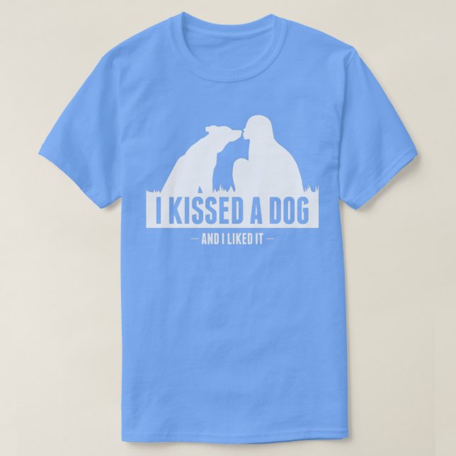 I kissed a dog and I liked it collection  T-Shirt (Design Front)