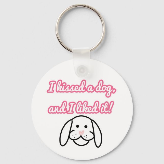 I kissed a dog, and I liked it keychain (Front)