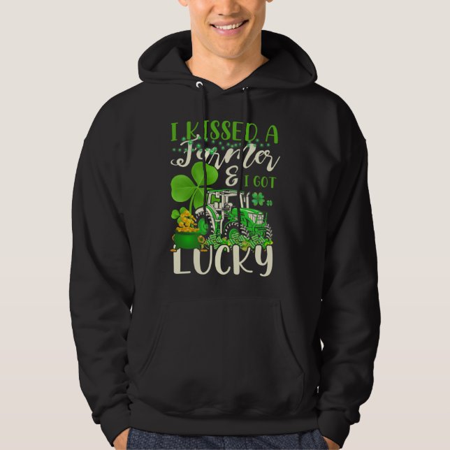 I Kissed A Farmer & I Got Lucky Saint Patrick s Da Hoodie (Front)