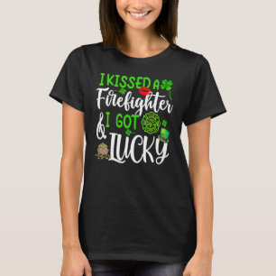 I Kissed A Firefighter And I Got Lucky St Patrick' T-Shirt