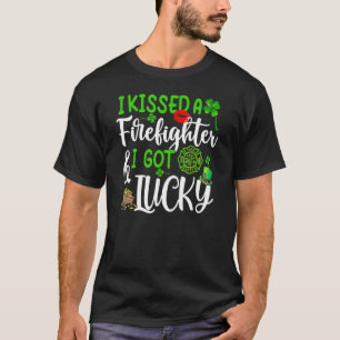 I Kissed A Firefighter And I Got Lucky St Patrick T-Shirt