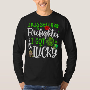 I Kissed A Firefighter And I Got Lucky St Patrick T-Shirt