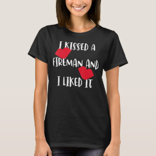 I Kissed A Fireman And I Liked It Fireman T-Shirt