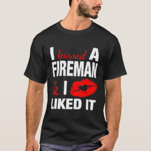 I Kissed A Fireman Funny Firefighter'S Girlfriend T-Shirt