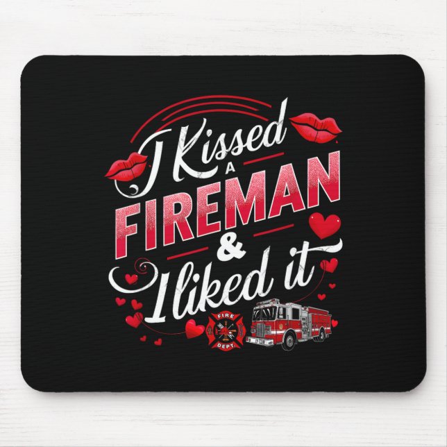 I Kissed A Fireman I Liked It Firefighter Valentin Mouse Mat (Front)