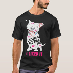 I Kissed A Pitbull And I Liked It Dog -New T-Shirt
