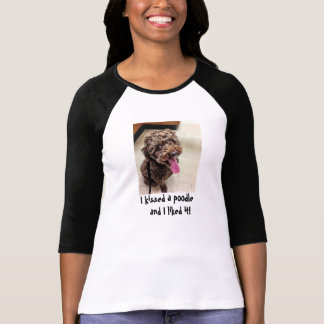 I Kissed a Poodle T-Shirt