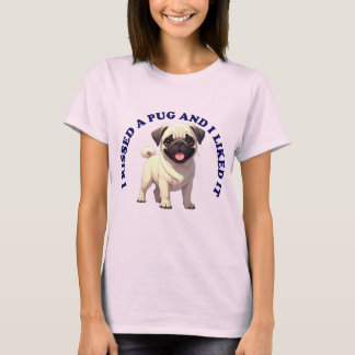 I Kissed a Pug puppy T-Shirt