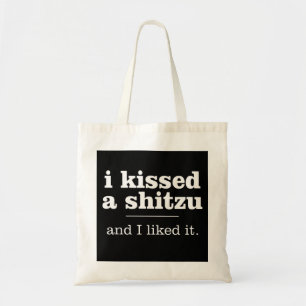 I Kissed A Shitzu And I Liked It Tote Bag