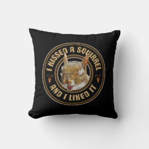 I Kissed A Squirrel - funny parody Cushion