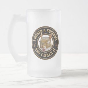 I Kissed A Squirrel - funny parody Frosted Glass Beer Mug