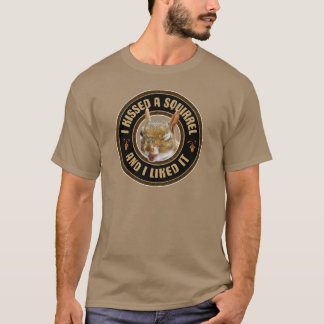 I Kissed A Squirrel - funny parody T-Shirt