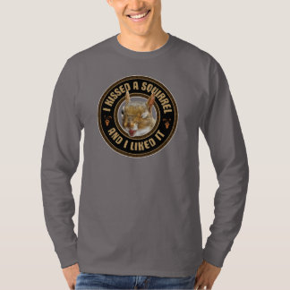 I Kissed A Squirrel - funny parody T-Shirt