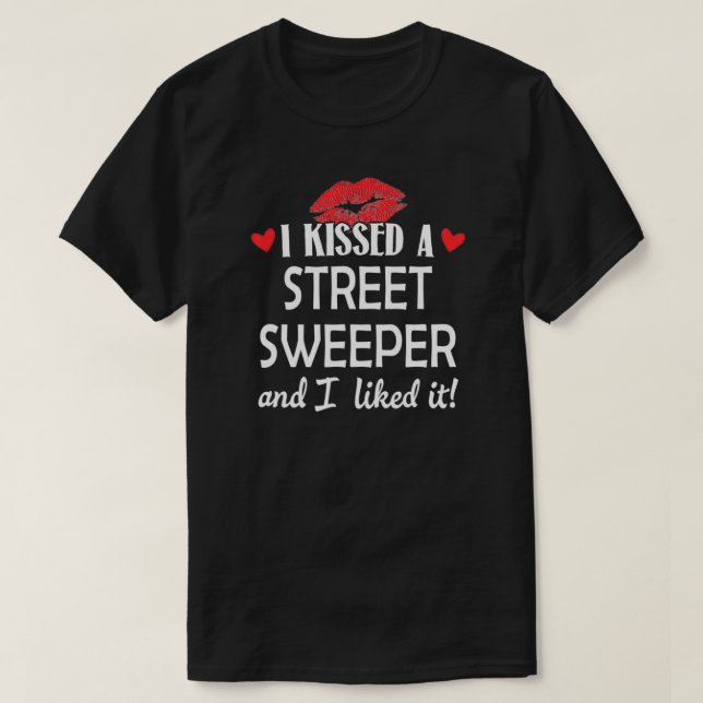 I Kissed a Street Sweeper  Married Dating Annivers T-Shirt (Design Front)