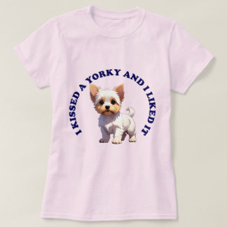 I Kissed a Yorky puppy T-Shirt