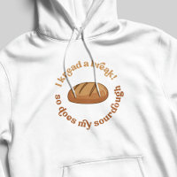 I Knead A Break So Does My Sourdough Baker Humour