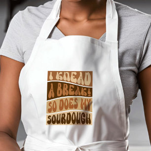 I Knead A Break So Does My Sourdough Bread Baker Long Apron
