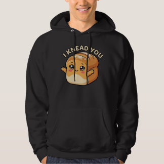 I Knead A You— Kawaii Bread Hoodie