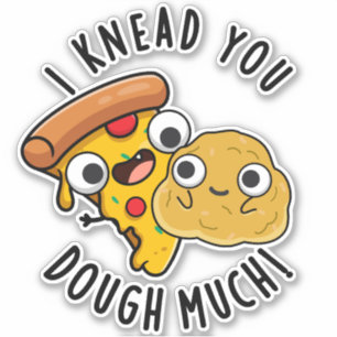 I Knead You Dough Much Funny Baking Pun 