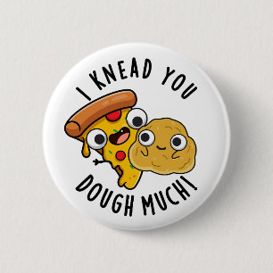 I Knead You Dough Much Funny Baking Pun  6 Cm Round Badge