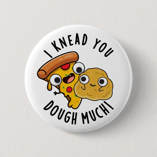 I Knead You Dough Much Funny Baking Pun  6 Cm Round Badge (Front)