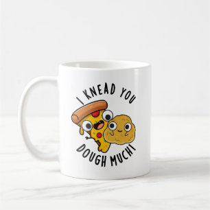 I Knead You Dough Much Funny Baking Pun  Coffee Mug