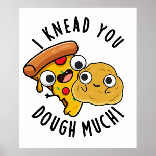 I Knead You Dough Much Funny Baking Pun  Poster