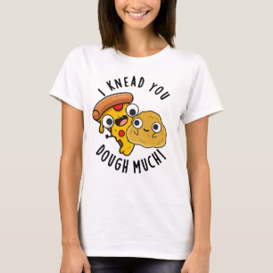 I Knead You Dough Much Funny Baking Pun T-Shirt