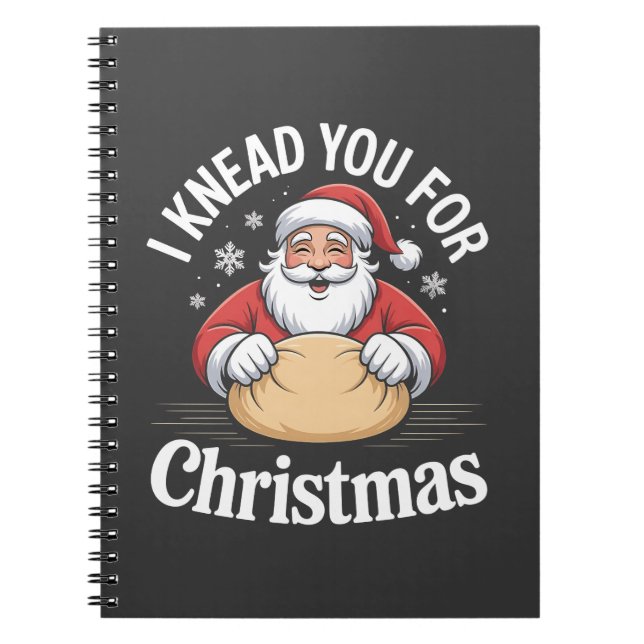 I Knead You For Christmas Bakery Pastry Xmas  Notebook (Front)