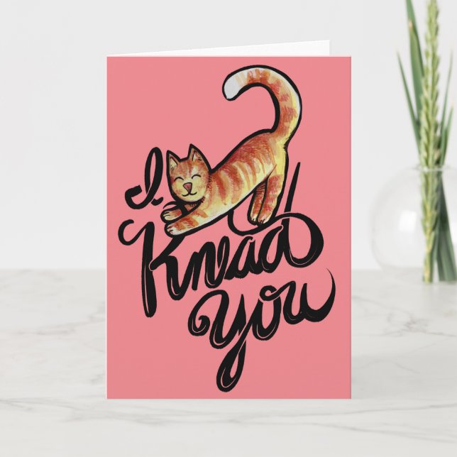 I knead you kitty cat orange cats                  card (Front)