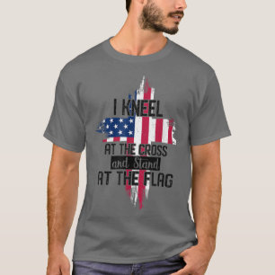 I Kneel at the Cross and Stand at the Flag Happy 4 T-Shirt
