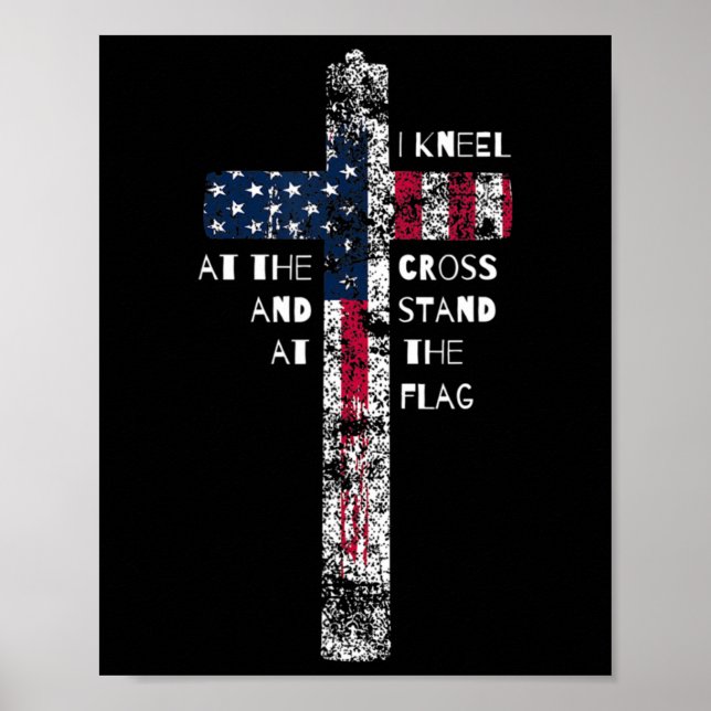 I Kneel at the Cross and Stand at the Flag Men Wom Poster (Front)