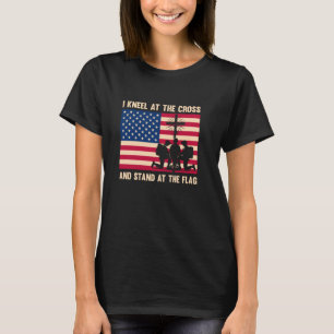 I Kneel at the Cross and Stand at the Flag T-Shirt