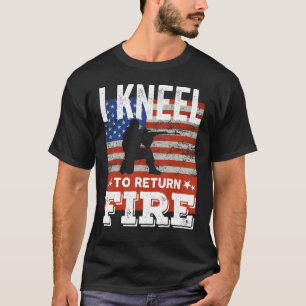 I Kneel To Return Fire Veteran USA Flag Soldier T-Shirt