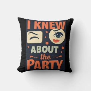 "I Knew About the Party" — Party-Ready Statement Cushion